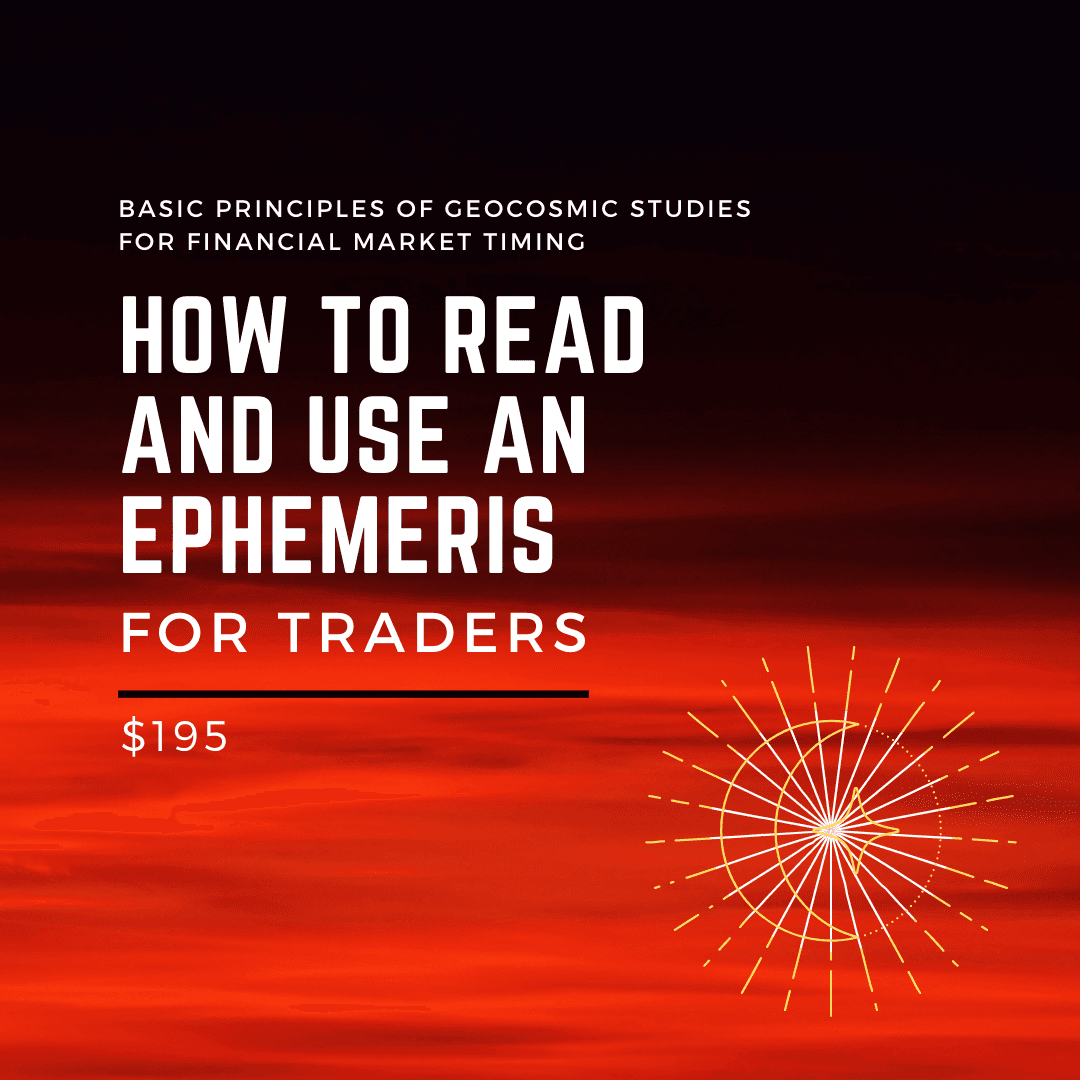 Basic Principles of Geocosmic Studies for Financial Market Timing: How to Read and Use an Ephemeris for Traders